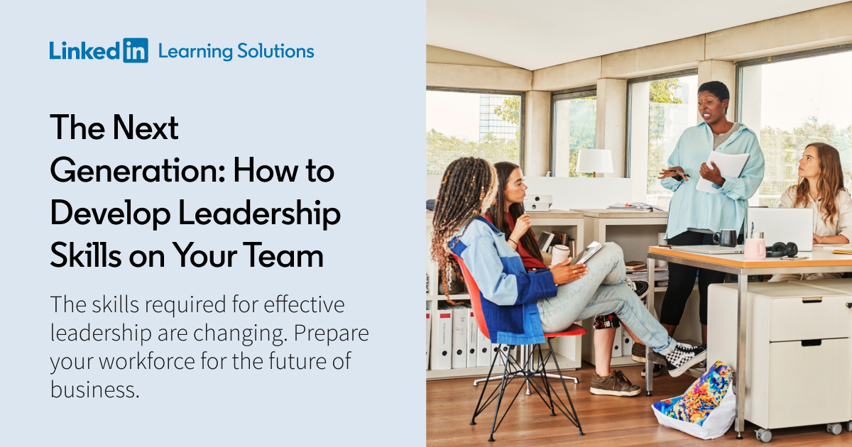 The Next Generation: How to Develop Leadership Skills on Your Team