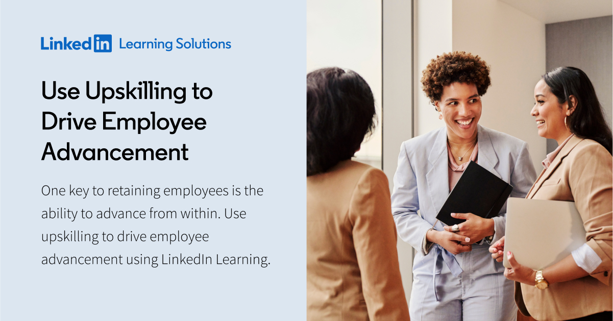 Use Upskilling to Drive Employee Advancement | LinkedIn Learning